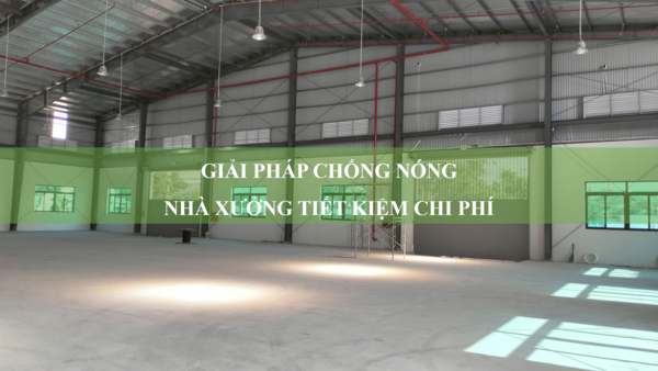 Giải pháp chống nóng nhà xưởng tiết kiệm chi phí